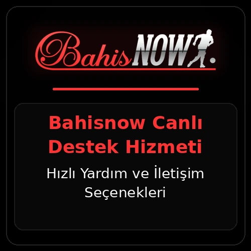 Bahisnow Canlı Destek | Hızlı Yardım ve İletişim Seçenekleri
